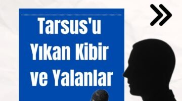 Tarsus’u Yıkan Kibir ve Yalanlar