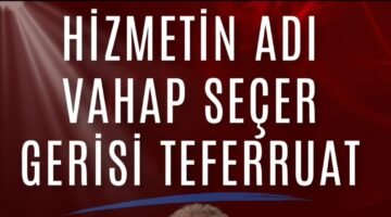 HİZMETİN ADI VAHAP SEÇER GERİSİ TEFERRUAT